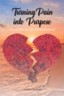 Image for Turning Pain into Purpose: Chronicles for the Brokenhearted