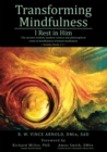 Image for Transforming Mindfulness I Rest in Him: The ancient wisdom, modern science and philosophical roots of mindfulness-oriented meditation