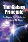 Image for Galaxy Principle: The Physics Principle for the Creation of All Things  Come and letaEUR(tm)s build a spiral galaxy together