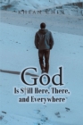 Image for God is Still Here, There, and Everywhere