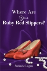 Image for Where Are Your Ruby Red Slippers?