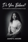 Image for Do You Believe?: In the Miracle Working Power of God