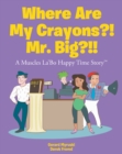Image for Where Are My Crayons?! Mr. Big?!!