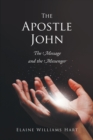 Image for Apostle John: The Message and the Messenger