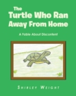 Image for Turtle Who Ran Away From Home: A Fable About Discontent