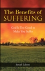 Image for Benefits of Suffering: God Is Too Good to Make You Suffer