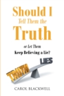 Image for Should I Tell Them the Truth: Or Let Them Keep Believing a Lie?