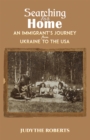 Image for Searching for home: an immigrant&#39;s journey from Ukraine to the USA