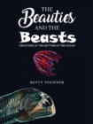 Image for The Beauties and The Beasts : Creatures At the Bottom of the Ocean: Creatures At the Bottom of the Ocean
