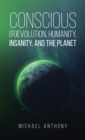 Image for Conscious (r)evolution, humanity, insanity, and the planet