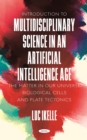 Image for Introduction to Multidisciplinary Science in an Artificial-Intelligence Age: The Matter in Our Universe, Biological Cells, and Plate Tectonics