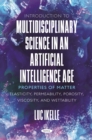 Image for Introduction to Multidisciplinary Science in an Artificial-Intelligence Age: Properties of Matter: Elasticity, Permeability, Porosity, Viscosity, and Wettability