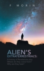 Image for Alien&#39;s Extraterrestrial&#39;s : A History of Revelations plus Where do they come from? And Why are they here?