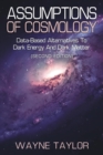 Image for ASSUMPTIONS OF COSMOLOGY: Data-Based Alternatives to Dark Energy and Dark Matter (SECOND EDITION)