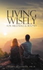 Image for Living Wisely - For Millenials &amp; Beyond: Essential Skills for Life&#39;s Journey