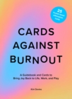 Image for Cards Against Burnout: A Guidebook and Cards to Bring Joy Back to Life, Work, and Play