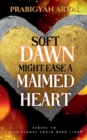 Image for Soft Dawn Might Ease A Maimed Heart