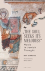 Image for &quot;The soul seeks its melodies&quot;  : music in Jewish thought
