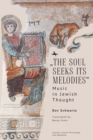 Image for &quot;The Soul Seeks Its Melodies&quot;: Music in Jewish Thought