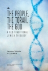 Image for The people, the Torah, the God: a Neo-traditional Jewish theology