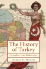 Image for The History of the Republic of Turkey : Grandeur and Grievance