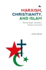 Image for Marxism, Christianity, and Islam: Taking Roger Garaudy&#39;s Project Seriously