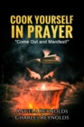 Image for Cook Yourself in Prayer: Come Out and Manifest!