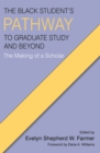 Image for The Black student&#39;s pathway to graduate study and beyond  : the making of a scholar