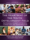 Image for The heartbeat of the youth development field: professional journeys of growth, connection, and transformation