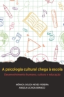 Image for A psicologia cultural chega a escola : Desenvolvimento humano, cultura e educacao