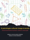 Image for A Psicologia Cultural Chega À Escola: Desenvolvimento Humano, Cultura E Educação