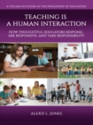 Image for Teaching Is a Human Interaction: How Thoughtful Educators Respond, Are Responsive, and Take Responsibility