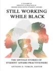 Image for Still Working While Black: The Untold Stories of Student Affairs Practitioners