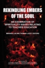 Image for Rekindling Embers of the Soul: An Examination of Spirituality Issues Relating to Teacher Education
