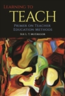 Image for Learning to Teach : Primer on Teacher Education Methods