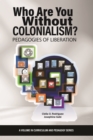 Image for Who Are You Without Colonialism?: Pedagogies of Liberation