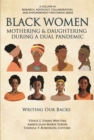 Image for Black Women Mothering &amp; Daughtering During a Dual Pandemic : Writing Our Backs
