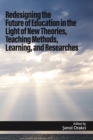 Image for Redesigning the Future of Education in the Light of New Theories, Teaching Methods, Learning, and Research