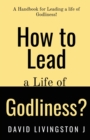 Image for How to Lead a life of Godliness?