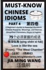Image for Must-Know Chinese Idioms (Part 4) : A Beginner&#39;s Guide to Essential Mandarin Chinese Proverbs, Meanings, and Sources (Simplified Characters, Pinyin &amp; English)