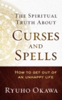 Image for The Spiritual Truth About Curses and Spells: How to Get Out of an Unhappy Life