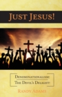 Image for Just Jesus! : Denominationalism: The Devil&#39;s Delight!