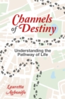 Image for Channels of Destiny: Understanding the Pathway of Life