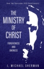 Image for Ministry of Christ : Forgiveness and Oneness