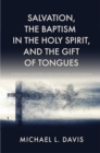 Image for Salvation, the Baptism in the Holy Spirit, and the Gift of Tongues: A Personal Journey and Scriptural Discussion