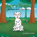 Image for Here&#39;s Specks!: The Happy, Healthy Hero Hound!