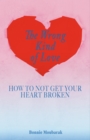 Image for Wrong Kind of Love: How to Not Get Your Heart Broken
