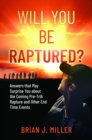 Image for Will You Be Raptured?: Answers That May Surprise You About the Coming Pre-Trib Rapture and Other End Time Events