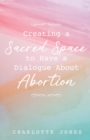 Image for Creating a Sacred Space to Have a Dialogue about Abortion
