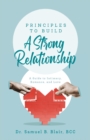 Image for Principles to Build a Strong Relationship : A Guide to Intimacy, Romance, and Love